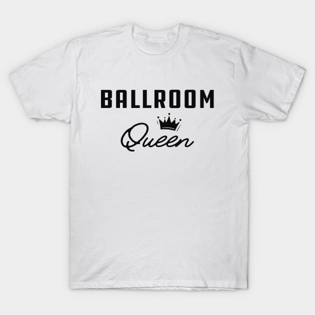 Ballroom Queen T-Shirt by KC Happy Shop